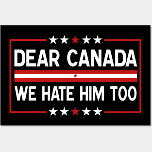 Dear Canada We Hate Him Too Anti Trump Political Protest Posters and Art